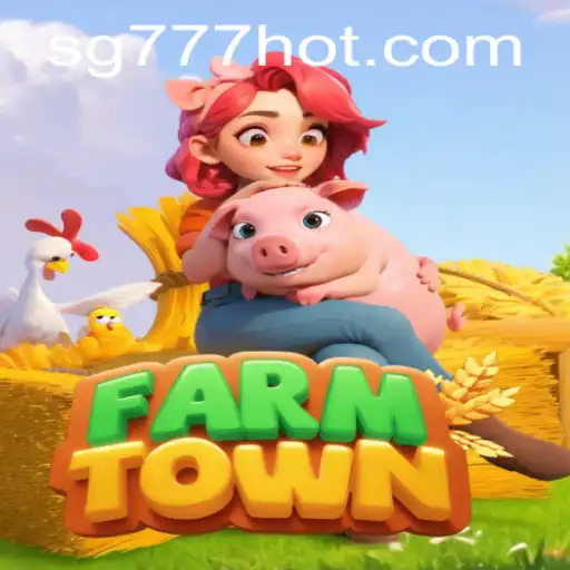Exploring FarmTown: An In-Depth Look into the Charming World of SG777.COM