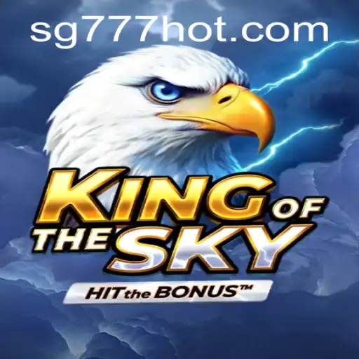 Exploring the Thrilling World of KingOfTheSky at SG777.COM